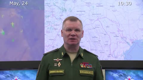 Briefing by Russian Defence Ministry, (May 24, 2022)