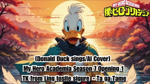 [Donald Duck sings/AI Cover] My Hero Academia Season 7 OP 1 TK from Ling tosite sigure - TagaTame