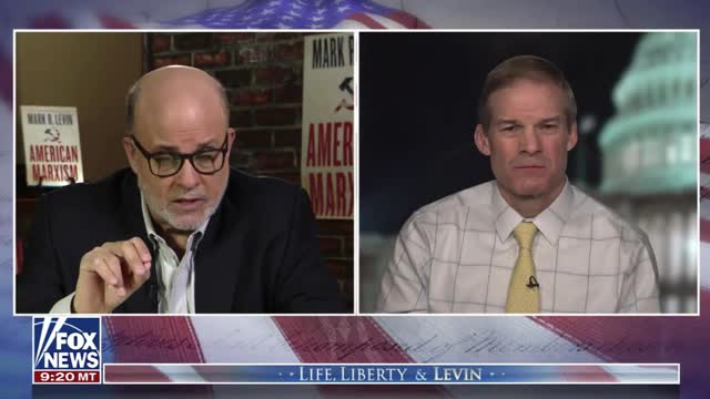 Rep. Jim Jordan on Life, Liberty & Levin 2.6.2022