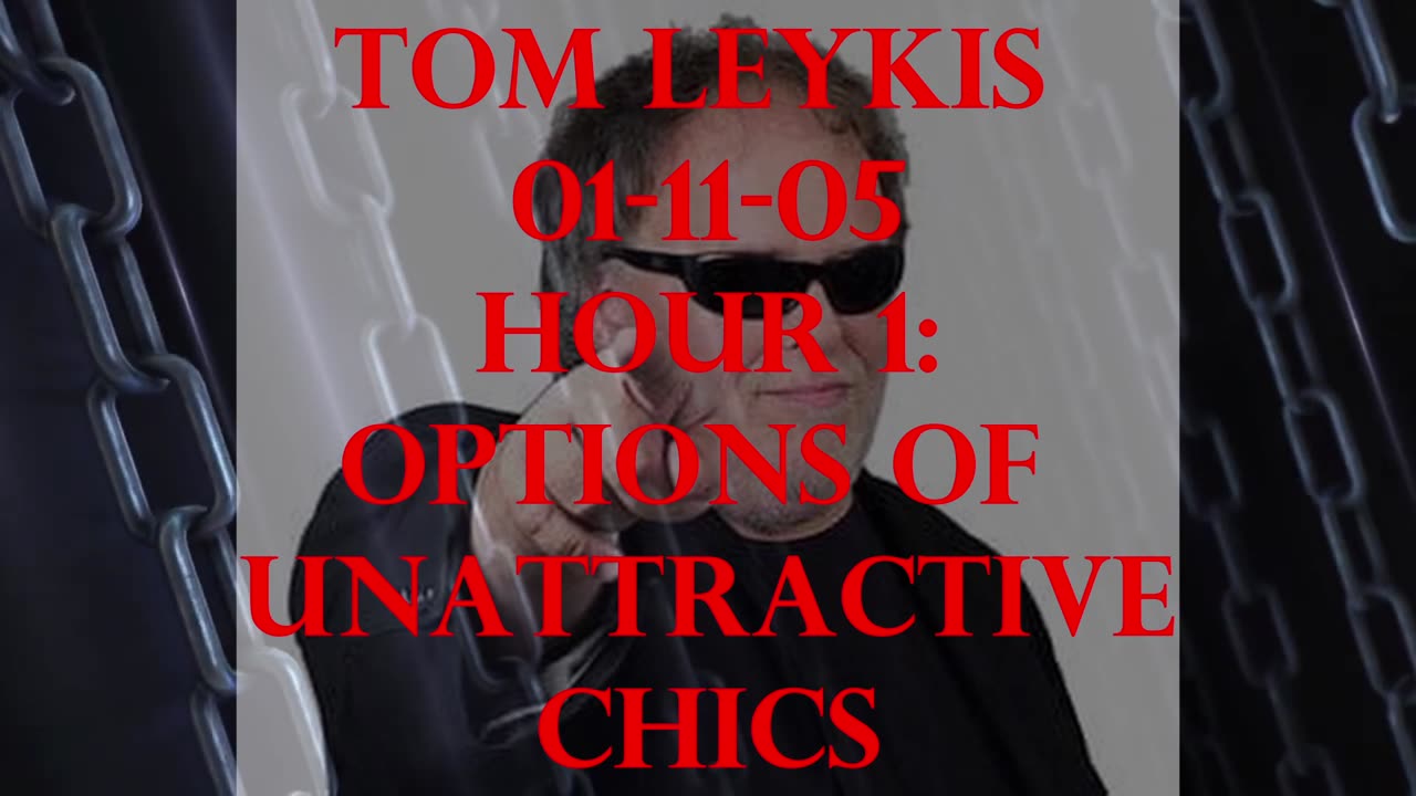 [Tom Leykis] Options Of Unattractive Chics 1-11-05 Hr. 1