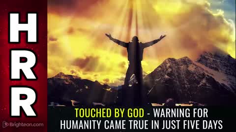 Special Report - Touched by God - Warning for Humanity Came True in Just FIVE DAYS