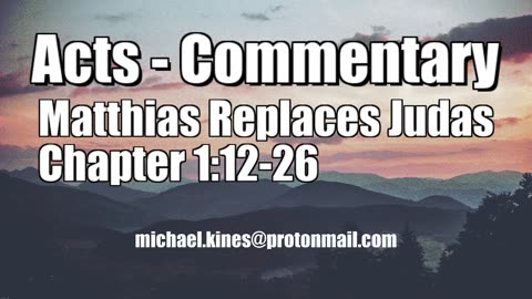 Matthias Replaces Judas - Acts 1:12-26 - Comments by Mike Kines