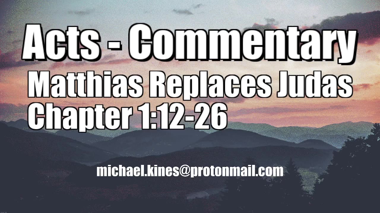 Matthias Replaces Judas - Acts 1:12-26 - Comments by Mike Kines