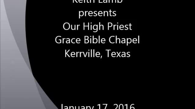 Keith Lamb presents Our High Priest 01-17-2016