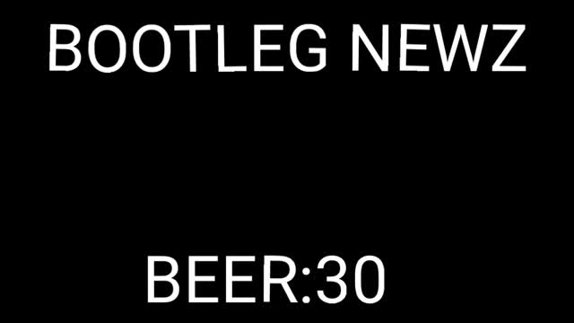 BOOTLEG NEWZ : BEER:30