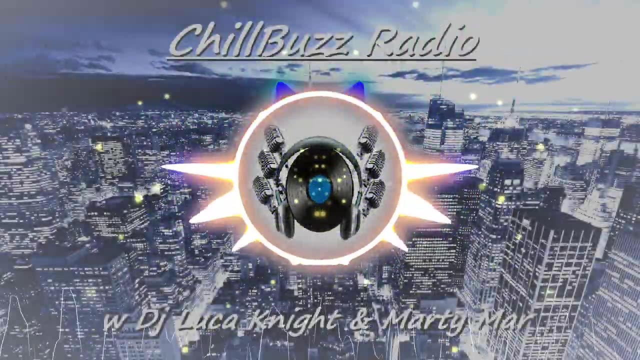 ChillBuzz Radio Ep #1 (Dj Luca Knight & Marty Mar)