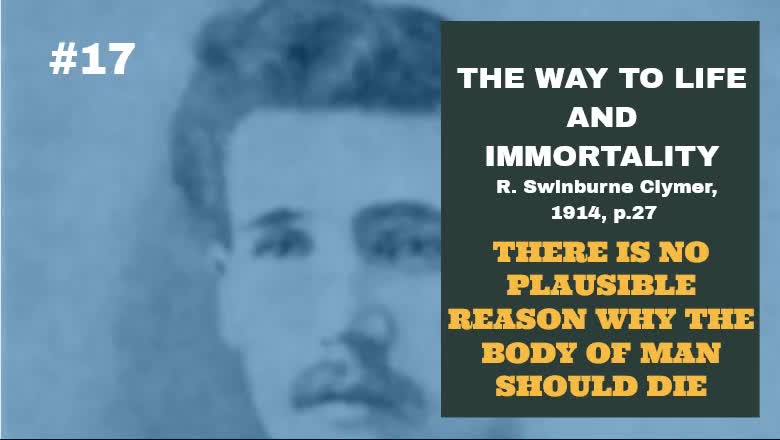 #17: THERE IS NO PLAUSIBLE REASON WHY THE BODY SHOULD DIE: The Way To Life And Immortality