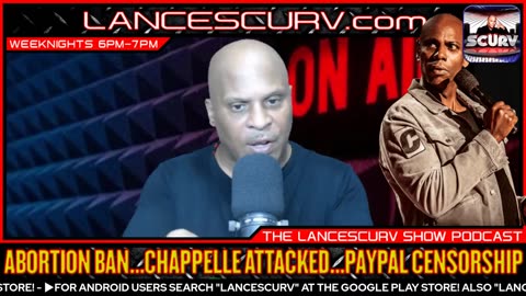 ABORTION BAN | DAVE CHAPPELLE ATTACKED | PAYPAL CENSORSHIP | LANCESCURV