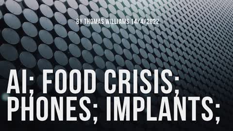 AI; Food Crisis; Phones; Implants;