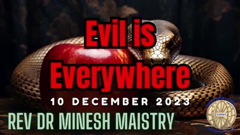 EVIL IS EVERYWHERE (Sermon: 10 December 2023) - Rev Dr Minesh Maistry