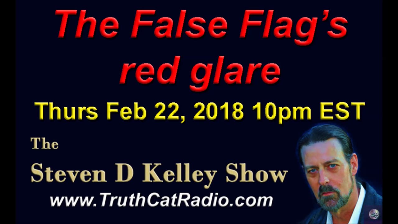 The False Flag's Red Glare, The Steven D Kelley Show Feb-22-2018