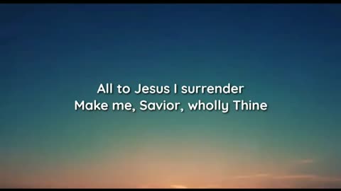 I surrender ALL to Jesus