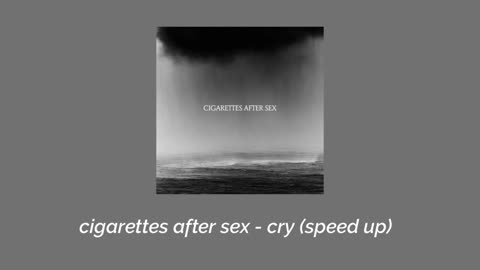 cigarettes after sex - cry (speed up)