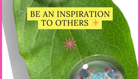 Be Inspiration to others.