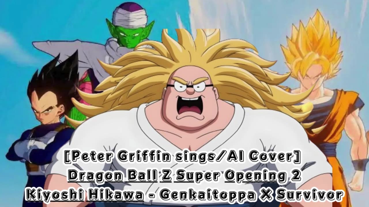 [Peter Griffin sings/AI Cover]DragonBallZ Super Op 2 Kiyoshi Hikawa - GenkaitoppaXSurvivor