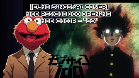 [Elmo sings/AI Cover] Mob Psycho 100 Opening | MOB CHOIR - "99"