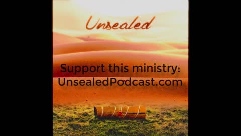 Will you support our new podcast "Unsealed"? Please go and send others to UnsealedPodcast.com