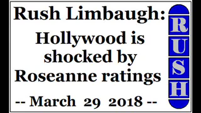 Rush Limbaugh: Hollywood is shocked by Roseanne ratings (March 29 2018)