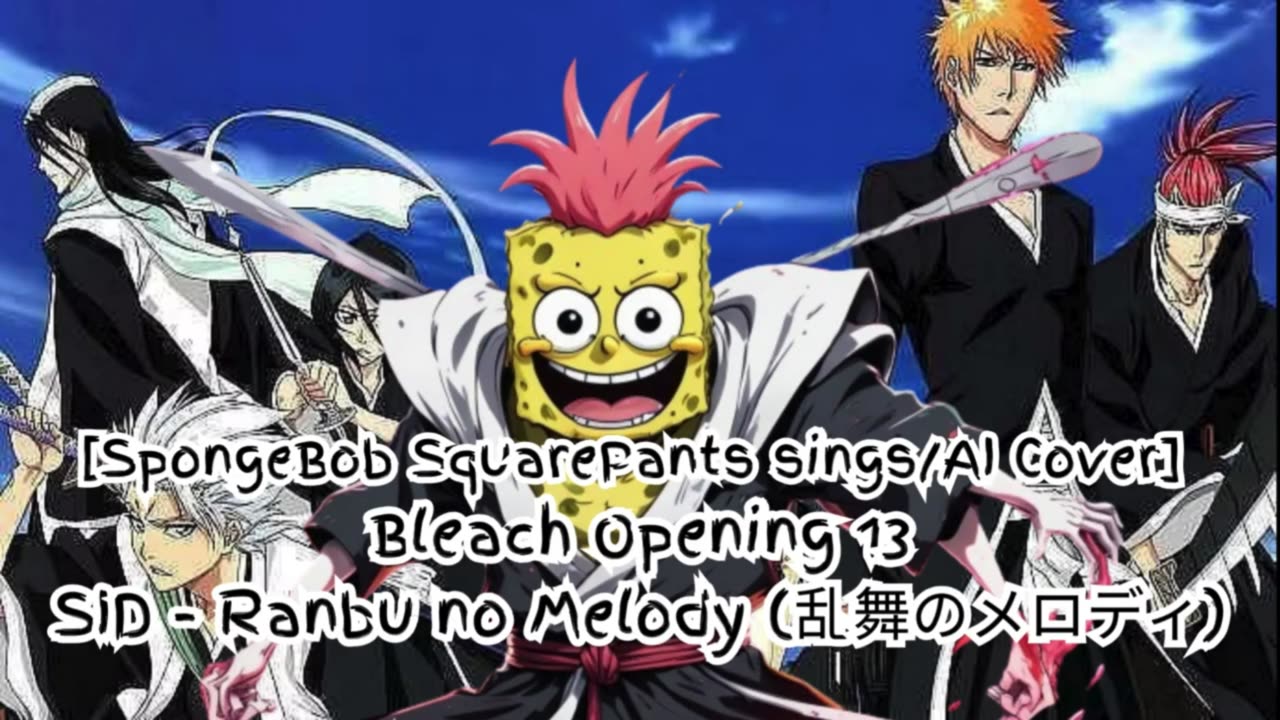 [SpongeBob sings/AI Cover] Bleach Opening 13 SID - Melody of the Wild Dance/Ranbu no Merodi