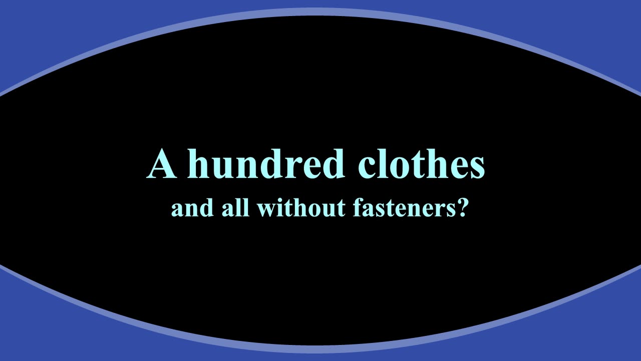 A hundred clothes and all without fasteners?