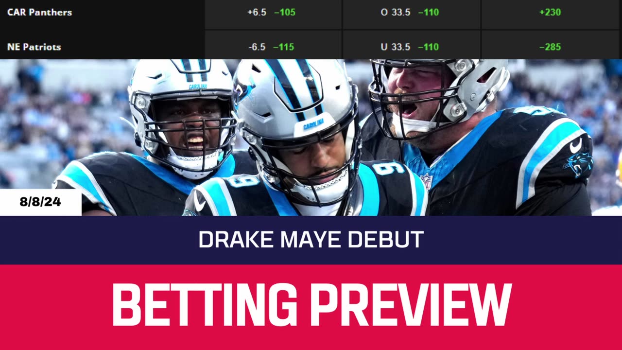 Drake Maye Set To Play - Panthers vs Patriots Betting Preview - Preseason Week 1