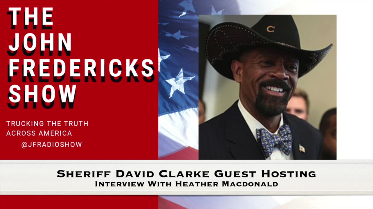 Sheriff David Clarke Guest Hosts JFRN: Interview With Heather Macdonald, Crime In America