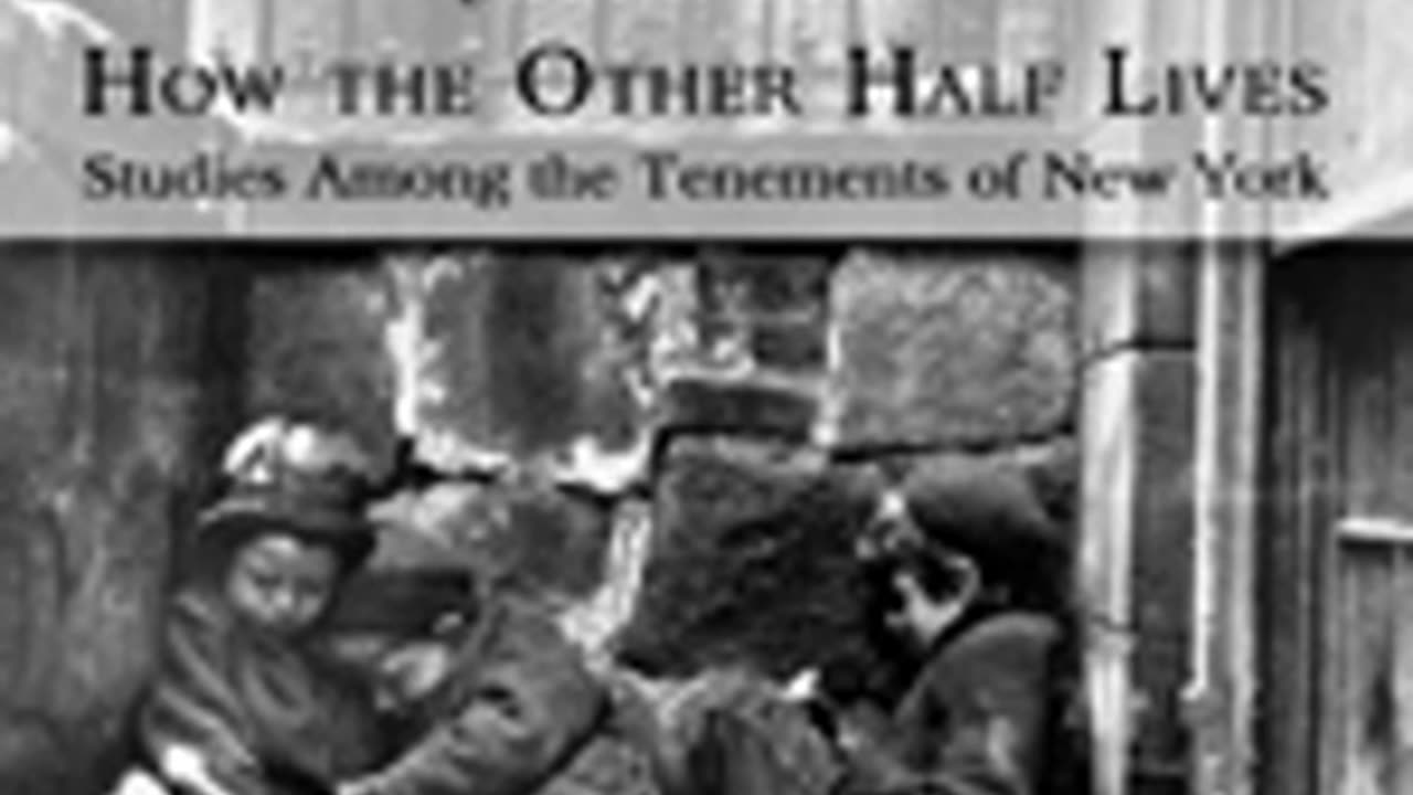 HOW THE OTHER HALF LIVES: STUDIES AMONG THE TENEMENTS OF NEW YORK by Jacob A. Riis FULL AUDIOBOOK
