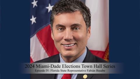 2024 Town Hall Series: (Episode IV) Florida State Representative Fabián Basabe