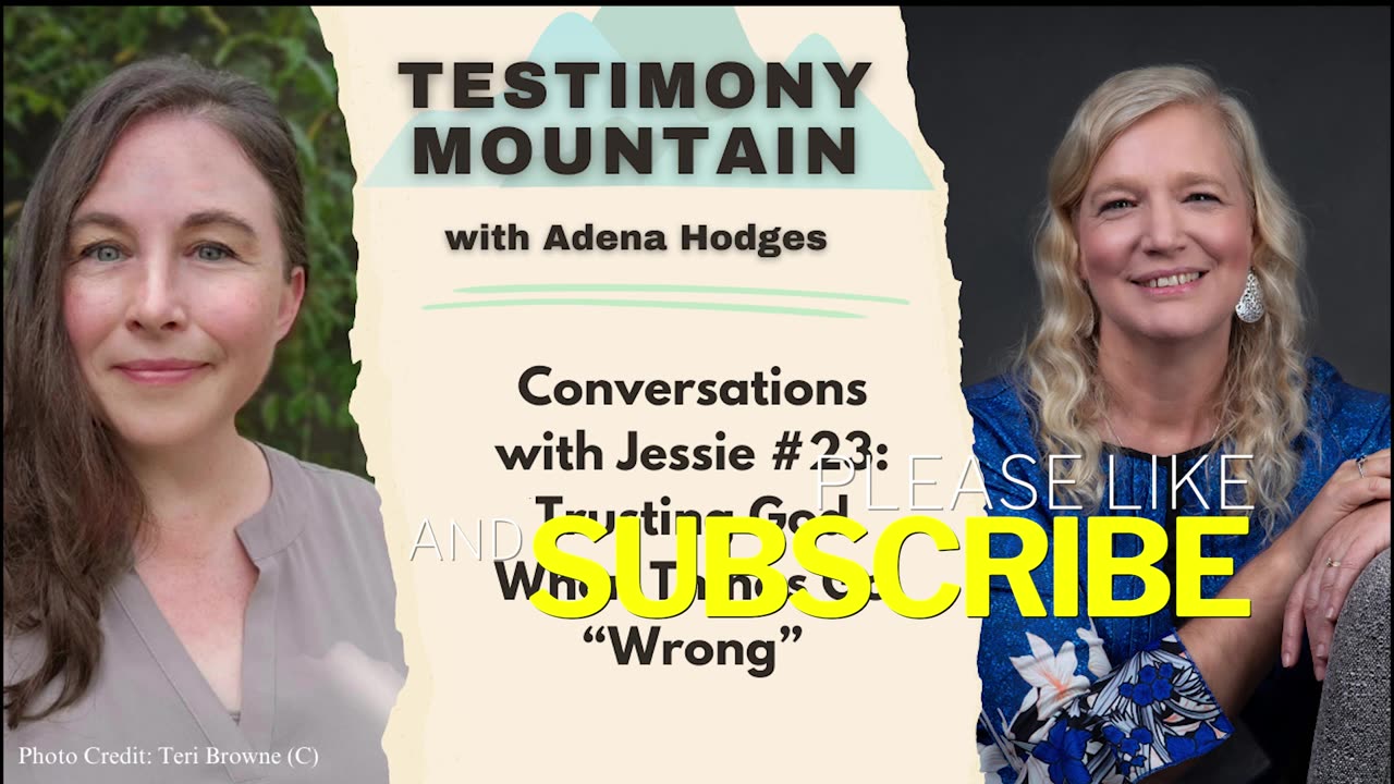 Testimony Mountain - Conversations with Jessie #23 - Trusting God When Things Go "Wrong" (March 2024)