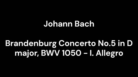 Brandenburg Concerto No.5 in D major, BWV 1050 - I. Allegro