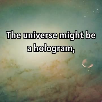 The Universe Is a Hologram.