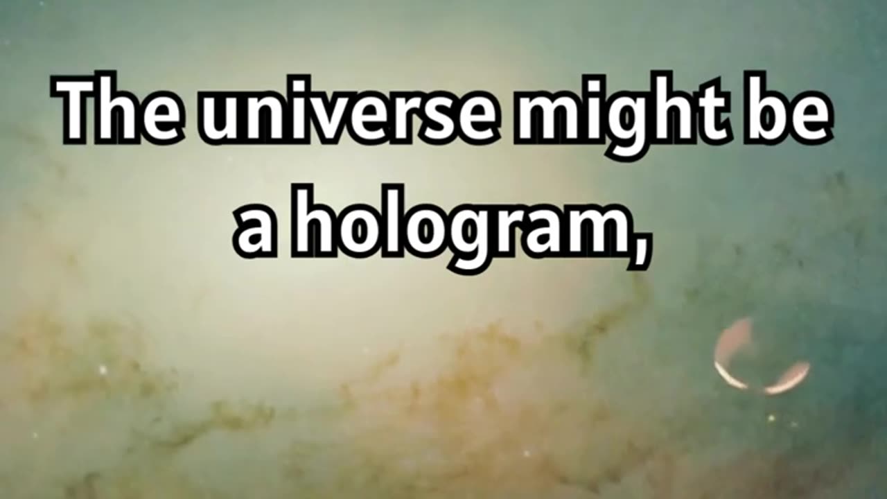 The Universe Is a Hologram.