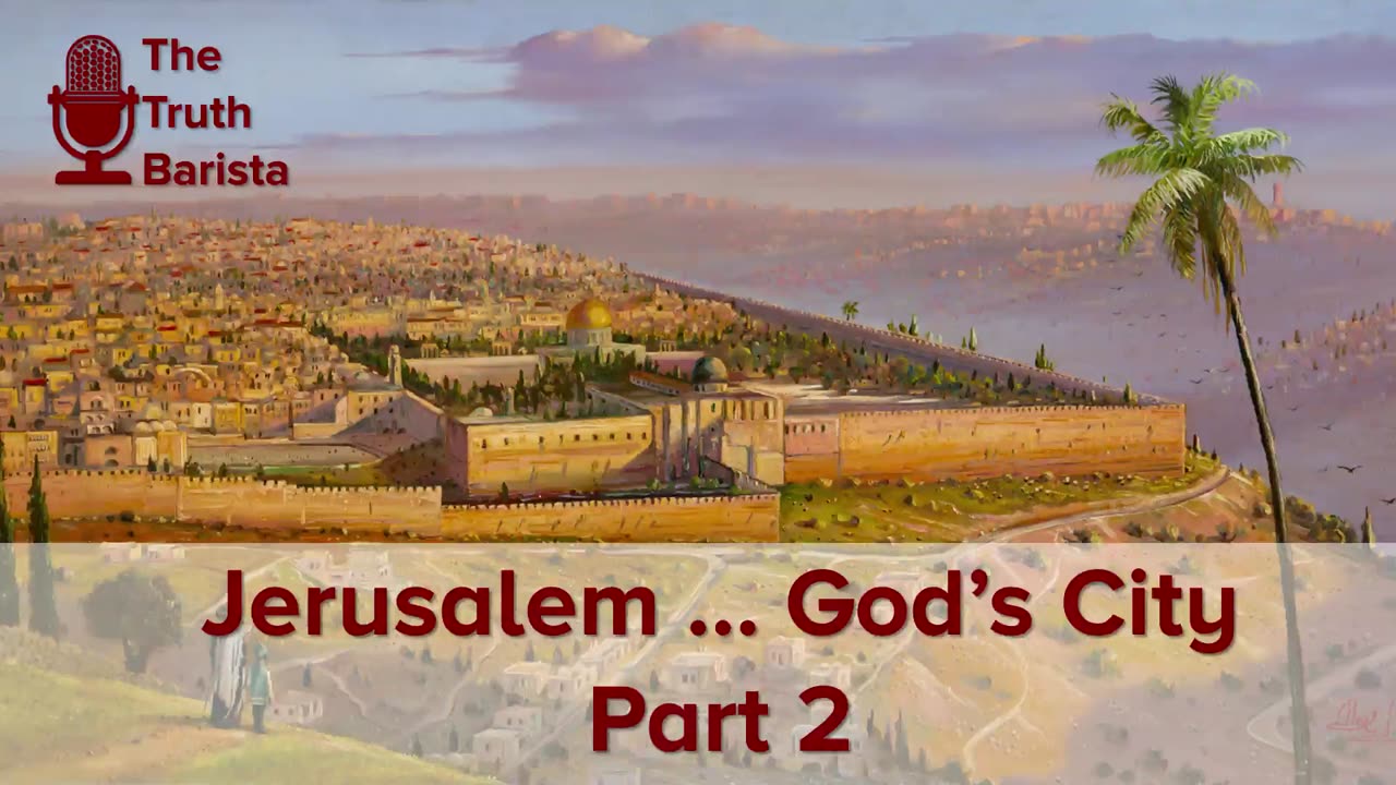 Jerusalem … God’s City, Part 2