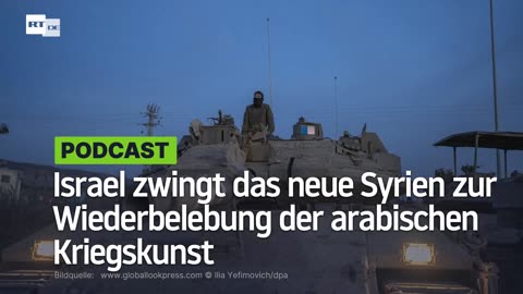 Israel zwingt das neue Syrien zur Wiederbelebung der arabischen Kriegskunst