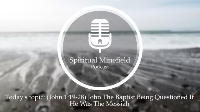 Podcast: (John 1:19-28) John The Baptist Being Questioned If He Was The Messiah