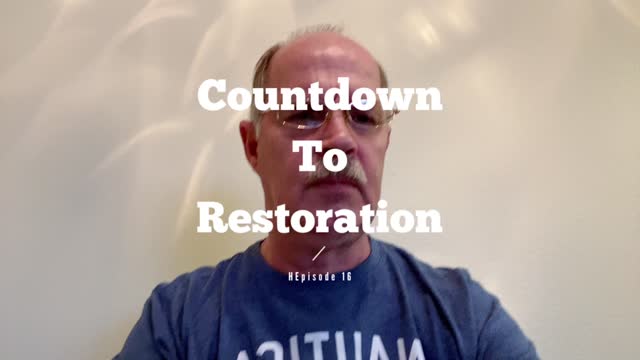 Countdown to Restoration Episode 16