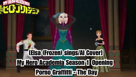 [Elsa (Frozen) sings/AI Cover] My Hero Academia Season 1 Opening Porno Graffitti - The Day