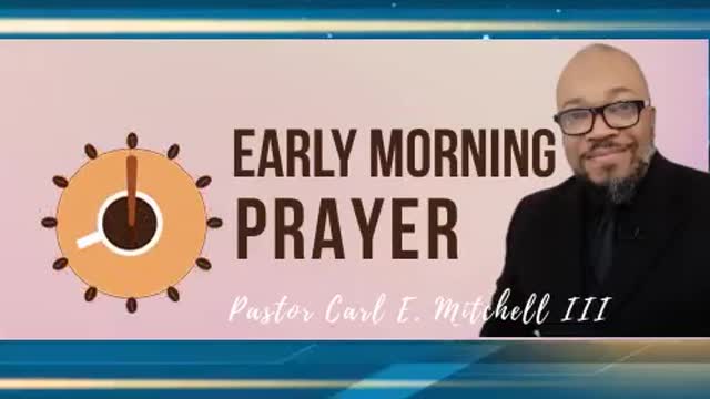 Early morning prayer with Pastor Carl @ 7:00am