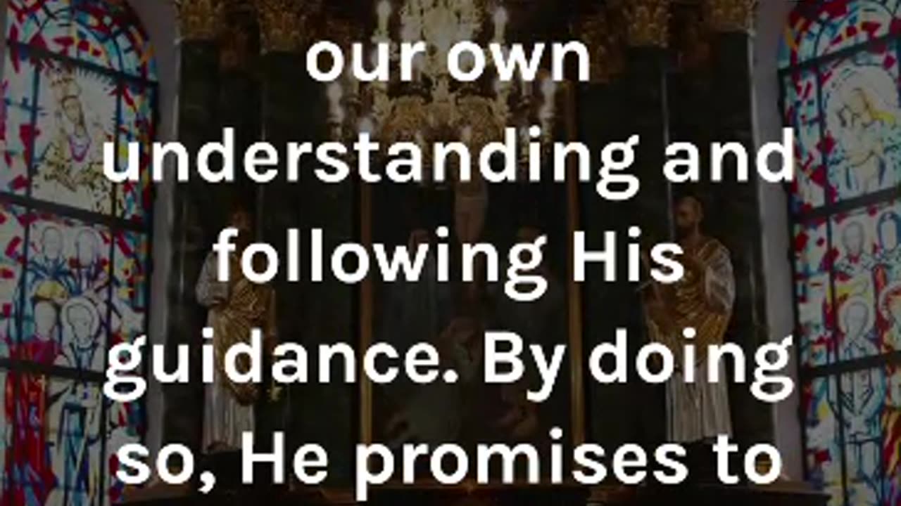 Proverbs 3:5-6 - Trust in the Lord with all your heart and lean not on your own understanding....