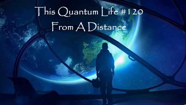 This Quantum Life #120 - From A Distance