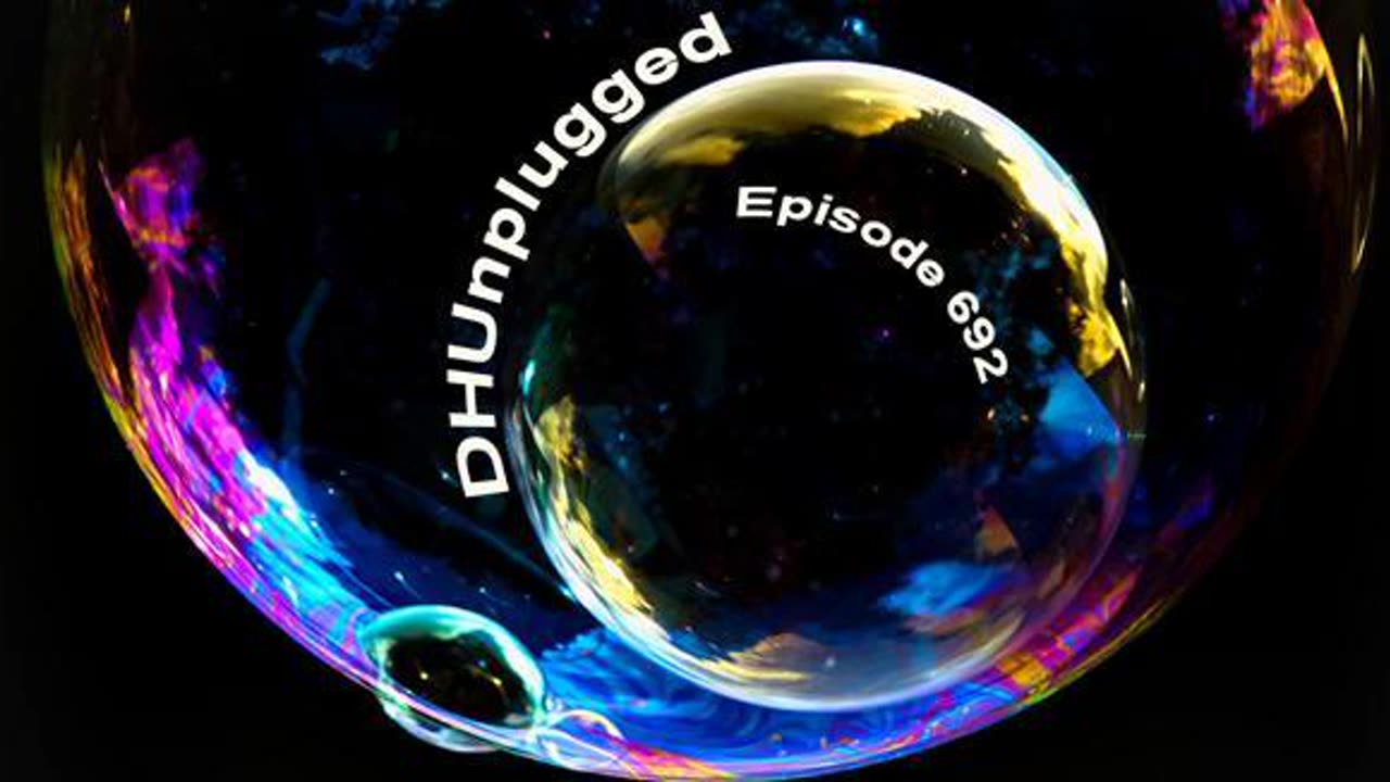 DHUnplugged #692: Froth-A-Bubble