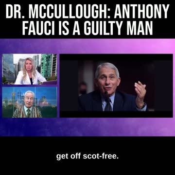Dr. McCullough: Anthony Fauci Is a Guilty Man