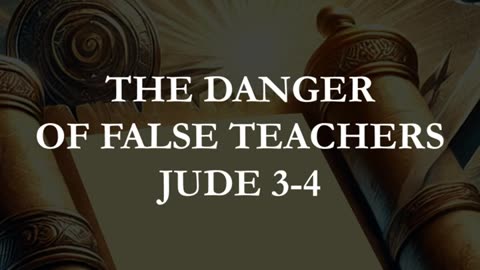 Jude 3-4 - The Danger of False Teachers