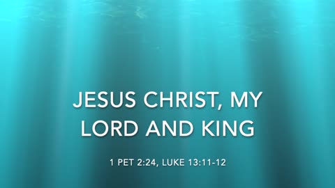 JESUS CHRIST, MY LORD AND KING