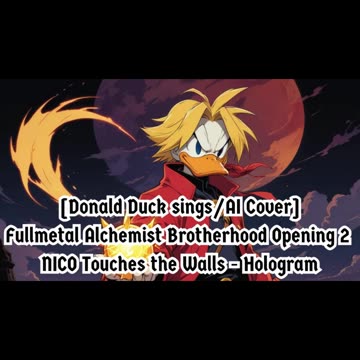 [Donald Duck sings/AI Cover] Fullmetal Alchemist Brotherhood OP 2 Nico Touches the Walls - Hologram