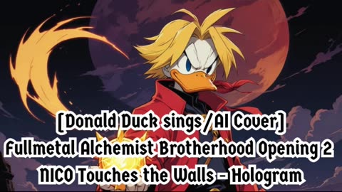 [Donald Duck sings/AI Cover] Fullmetal Alchemist Brotherhood OP 2 Nico Touches the Walls - Hologram
