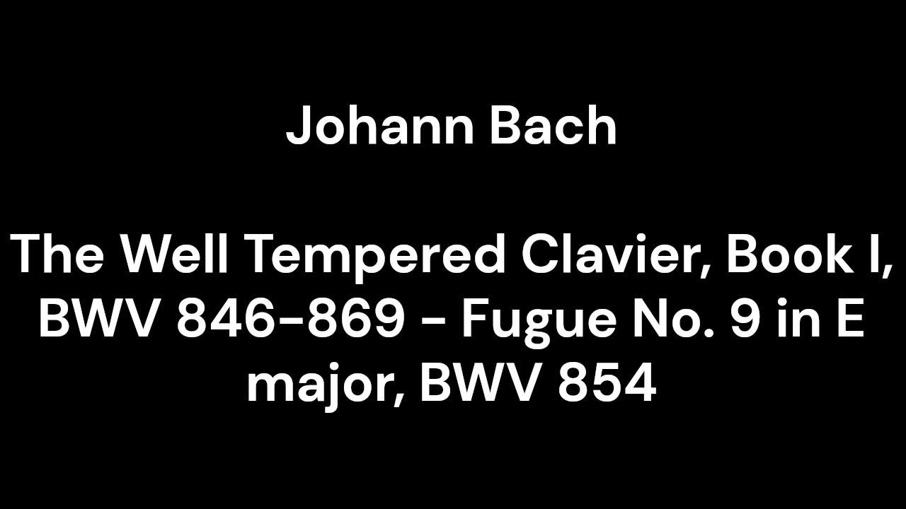 The Well Tempered Clavier, Book I, BWV 846-869 - Fugue No. 9 in E major, BWV 854