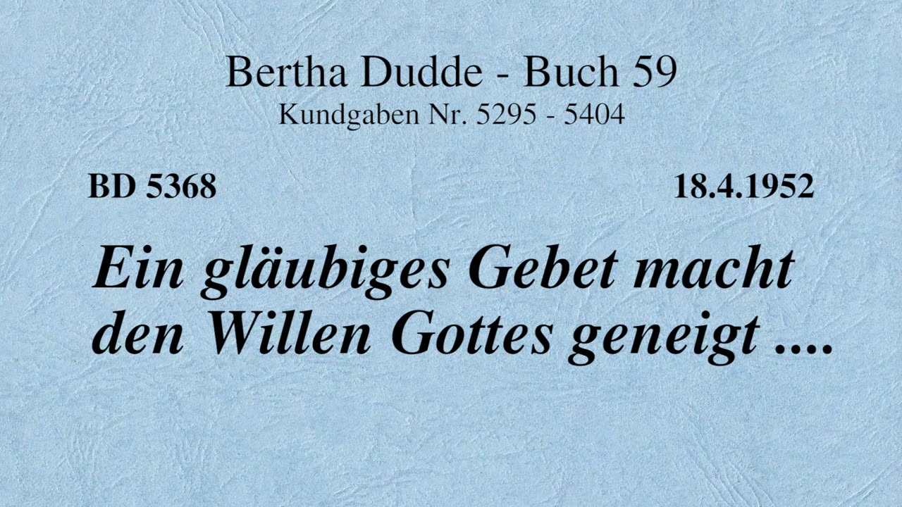 BD 5368 - EIN GLÄUBIGES GEBET MACHT DEN WILLEN GOTTES GENEIGT ....
