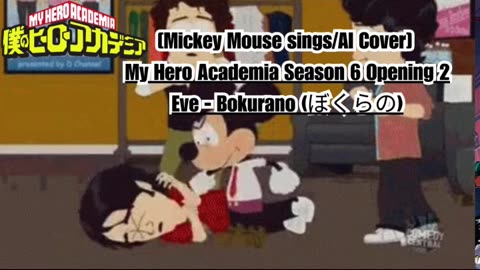 [Mickey Mouse AI Cover] My Hero Academia Season 6 Opening 2 Eve - Bokurano (ぼくらの)