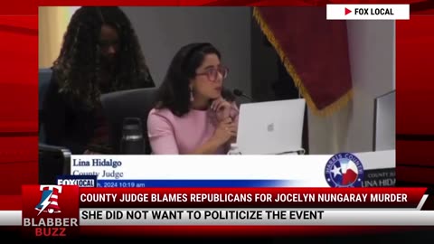 County Judge Blames Republicans For Jocelyn Nungaray Murder